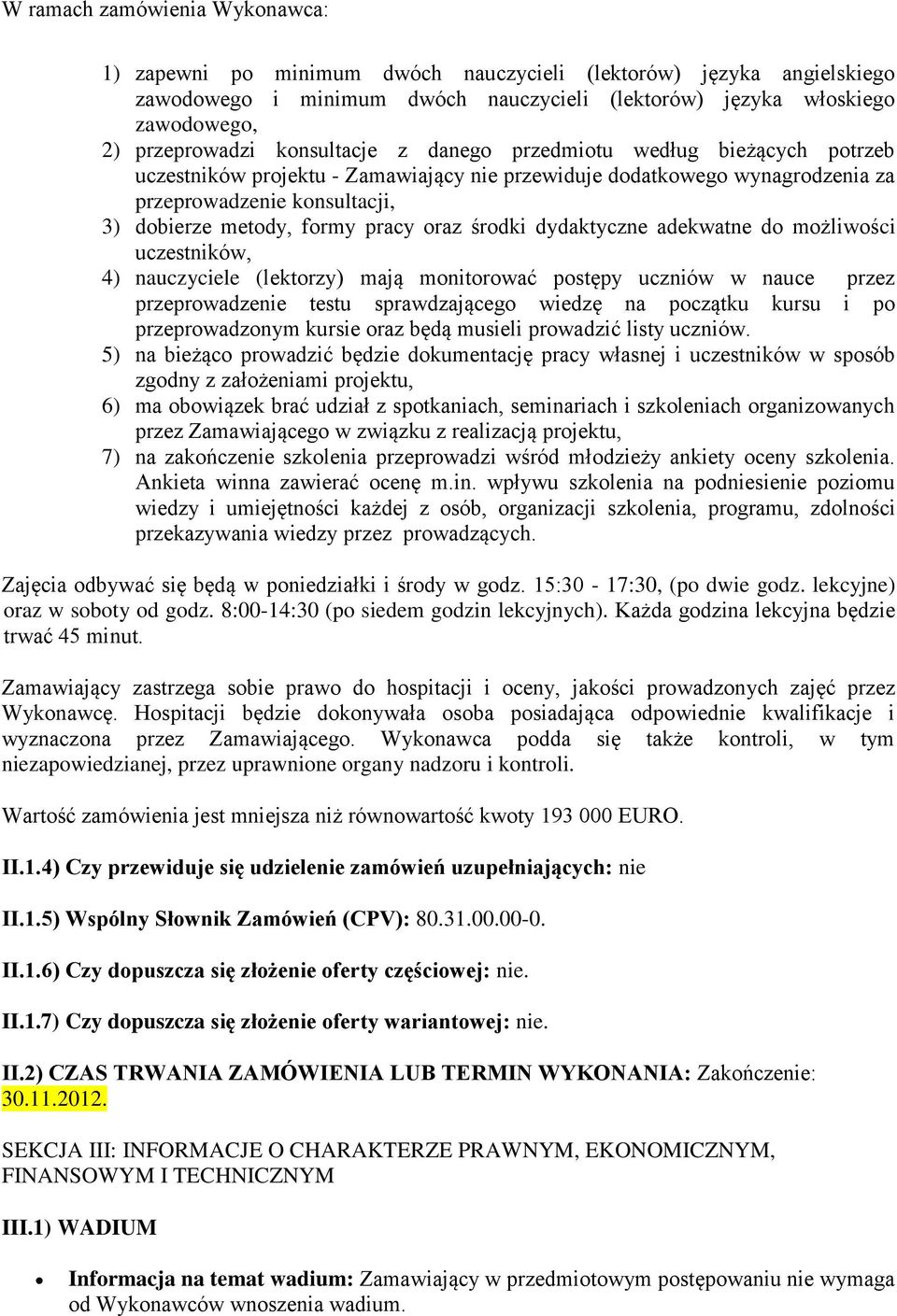 oraz środki dydaktyczne adekwatne do możliwości uczestników, 4) nauczyciele (lektorzy) mają monitorować postępy uczniów w nauce przez przeprowadzenie testu sprawdzającego wiedzę na początku kursu i