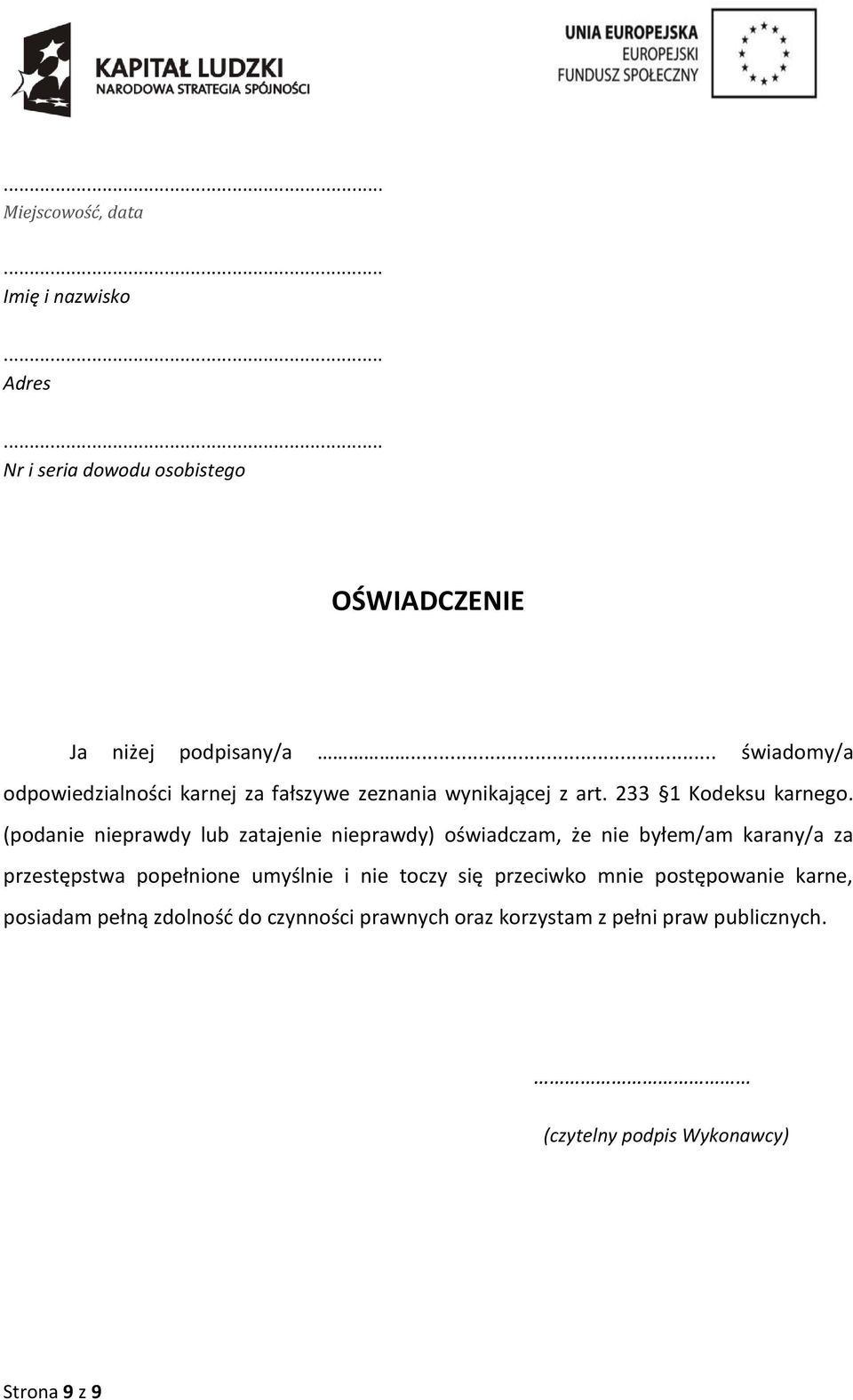 (podanie nieprawdy lub zatajenie nieprawdy) oświadczam, że nie byłem/am karany/a za przestępstwa popełnione umyślnie i nie toczy