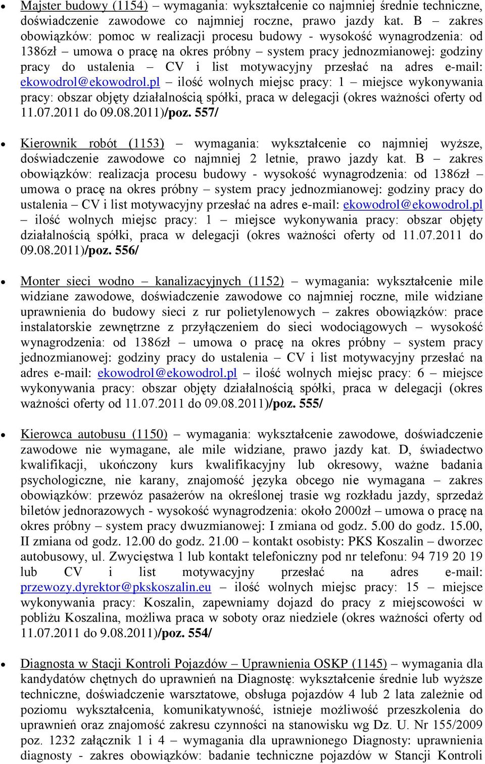 przesłać na adres e-mail: ekowodrol@ekowodrol.pl ilość wolnych miejsc pracy: 1 miejsce wykonywania pracy: obszar objęty działalnością spółki, praca w delegacji (okres ważności oferty od 11.07.