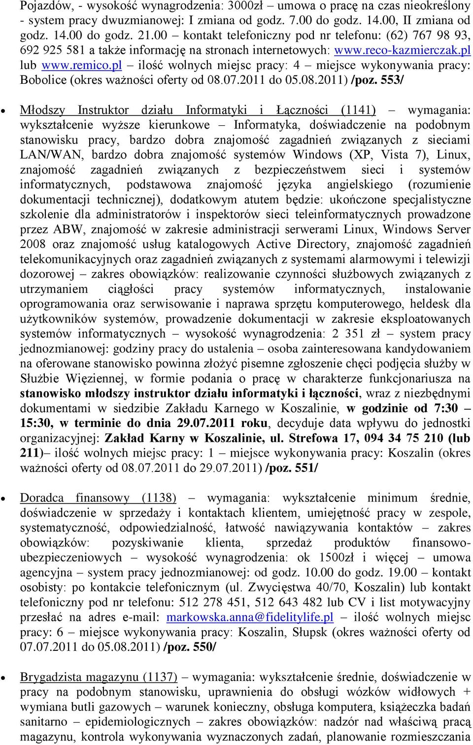 pl ilość wolnych miejsc pracy: 4 miejsce wykonywania pracy: Bobolice (okres ważności oferty od 08.07.2011 do 05.08.2011) /poz.