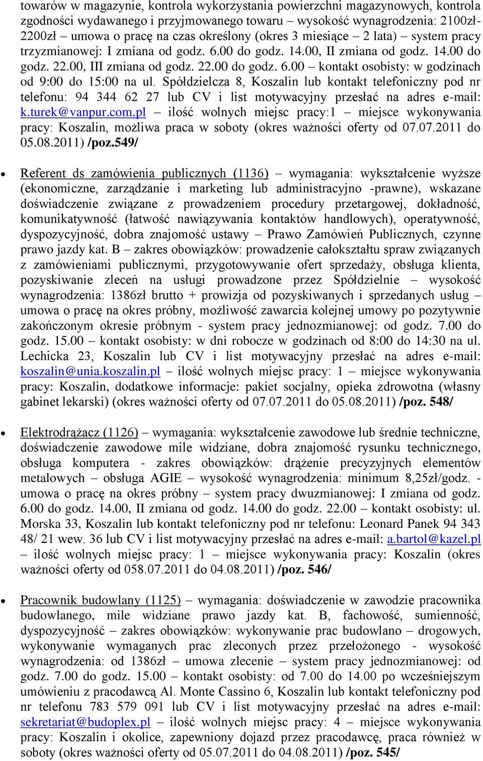 Spółdzielcza 8, Koszalin lub kontakt telefoniczny pod nr telefonu: 94 344 62 27 lub CV i list motywacyjny przesłać na adres e-mail: k.turek@vanpur.com.