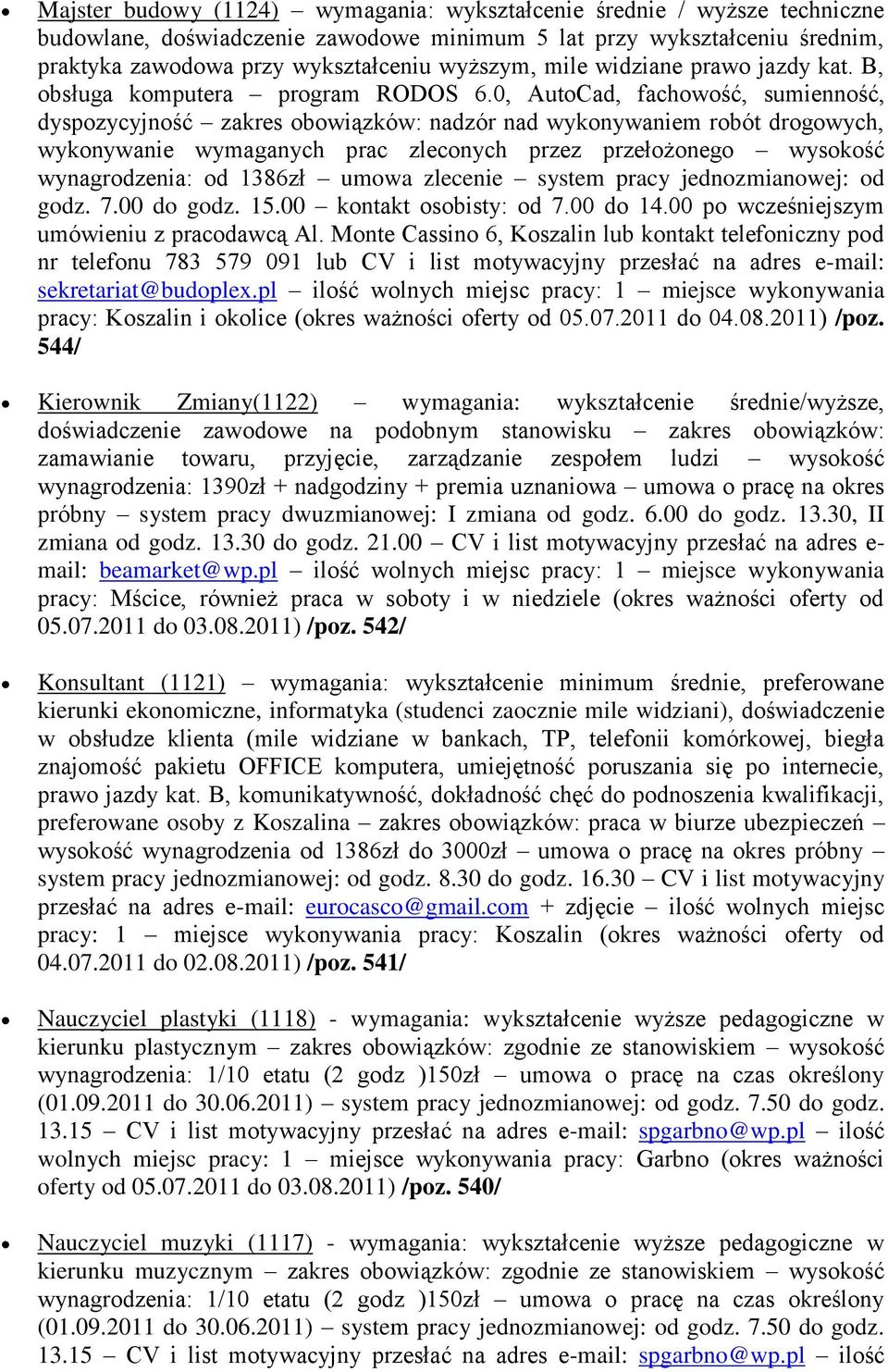 0, AutoCad, fachowość, sumienność, dyspozycyjność zakres obowiązków: nadzór nad wykonywaniem robót drogowych, wykonywanie wymaganych prac zleconych przez przełożonego wysokość wynagrodzenia: od