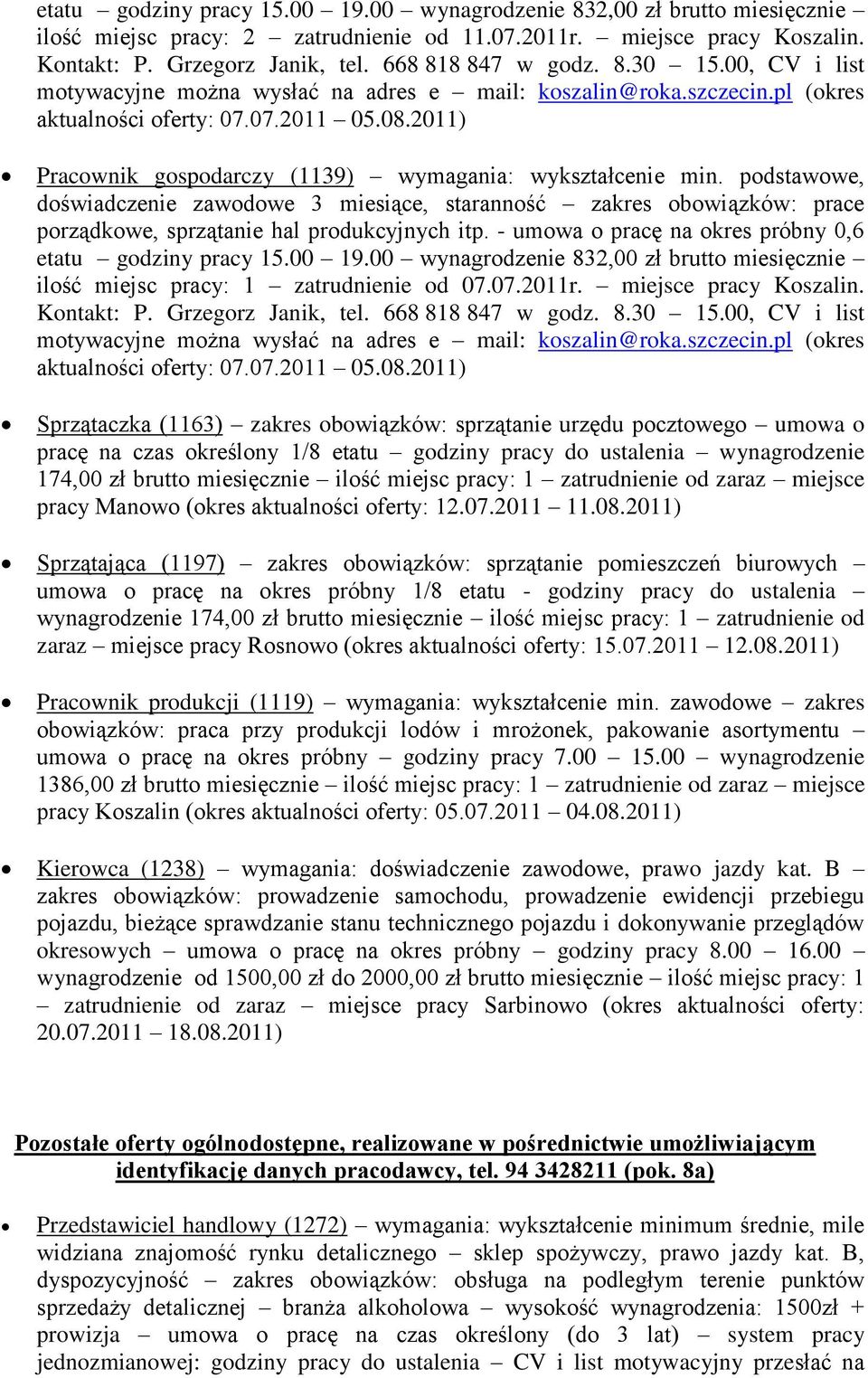 2011) Pracownik gospodarczy (1139) wymagania: wykształcenie min. podstawowe, doświadczenie zawodowe 3 miesiące, staranność zakres obowiązków: prace porządkowe, sprzątanie hal produkcyjnych itp.