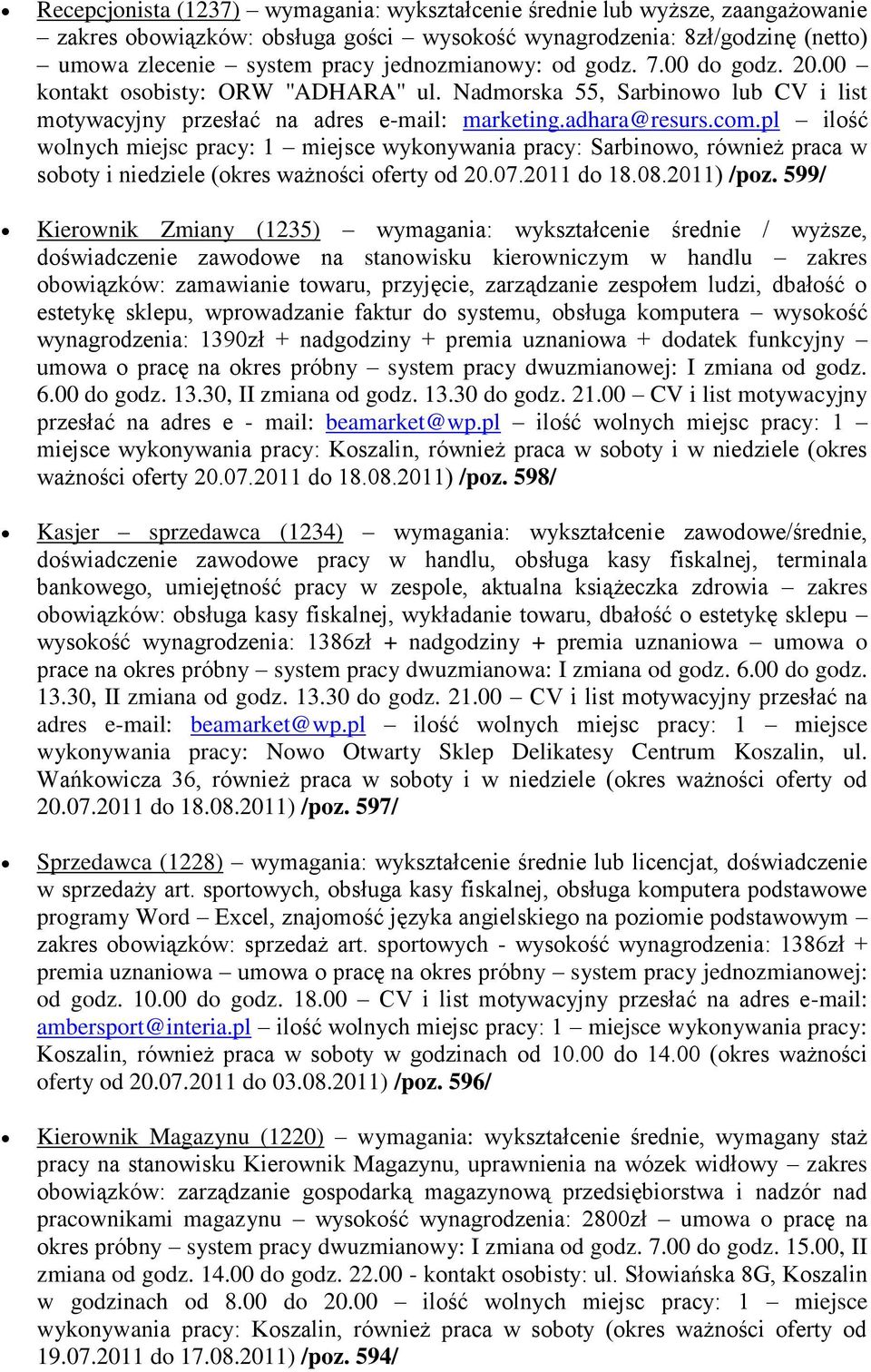 pl ilość wolnych miejsc pracy: 1 miejsce wykonywania pracy: Sarbinowo, również praca w soboty i niedziele (okres ważności oferty od 20.07.2011 do 18.08.2011) /poz.