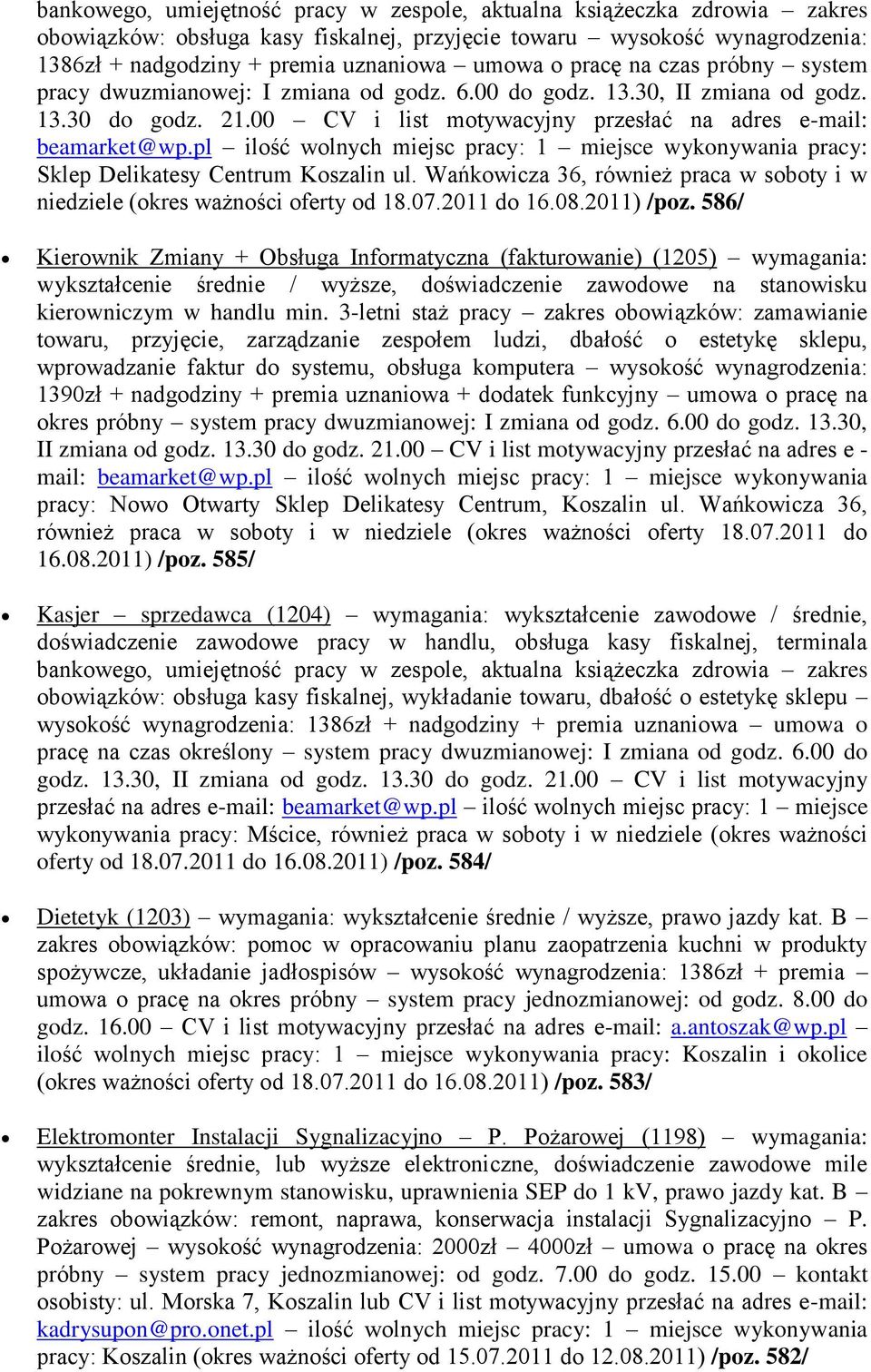 pl ilość wolnych miejsc pracy: 1 miejsce wykonywania pracy: Sklep Delikatesy Centrum Koszalin ul. Wańkowicza 36, również praca w soboty i w niedziele (okres ważności oferty od 18.07.2011 do 16.08.