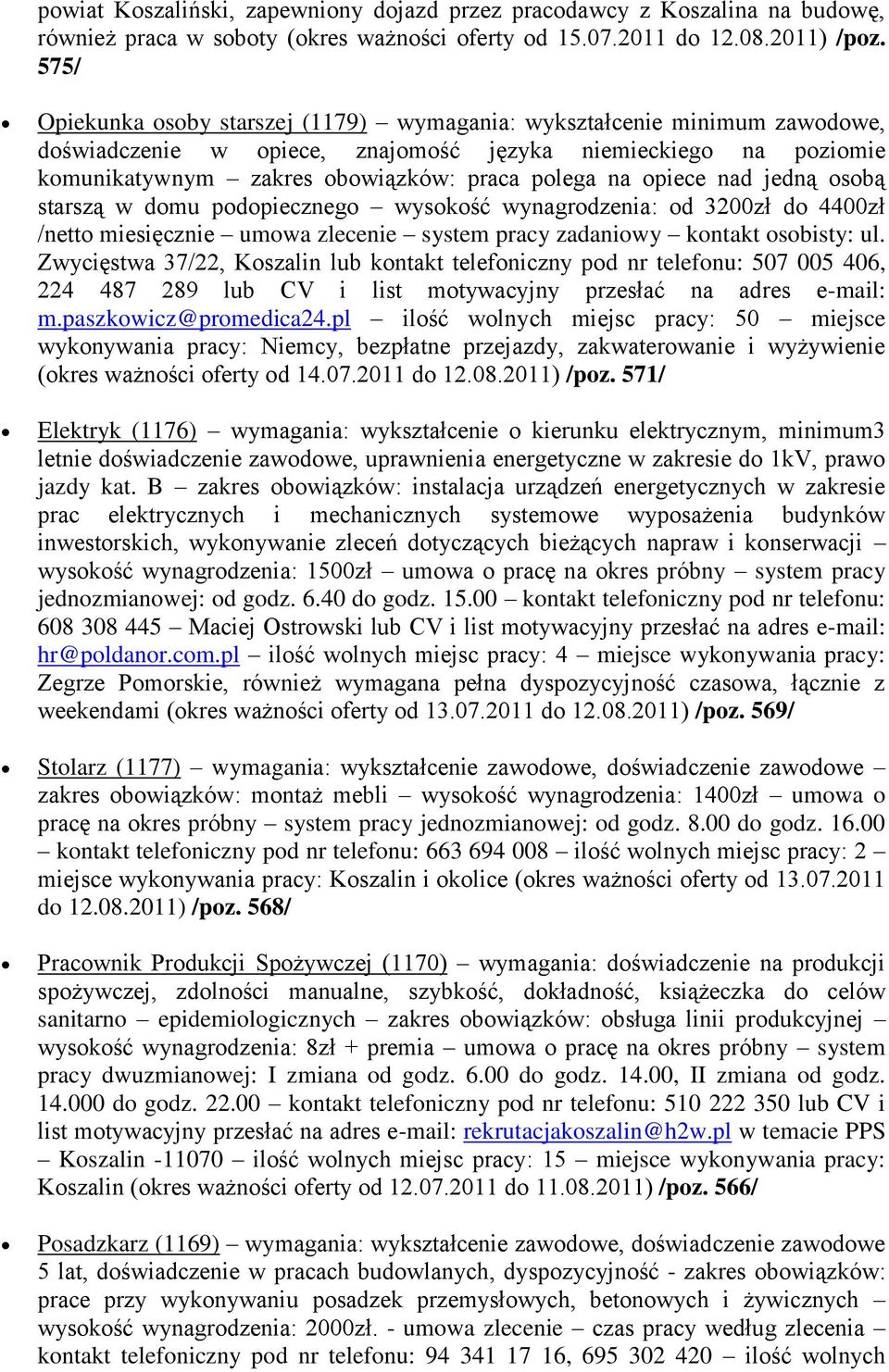 opiece nad jedną osobą starszą w domu podopiecznego wysokość wynagrodzenia: od 3200zł do 4400zł /netto miesięcznie umowa zlecenie system pracy zadaniowy kontakt osobisty: ul.