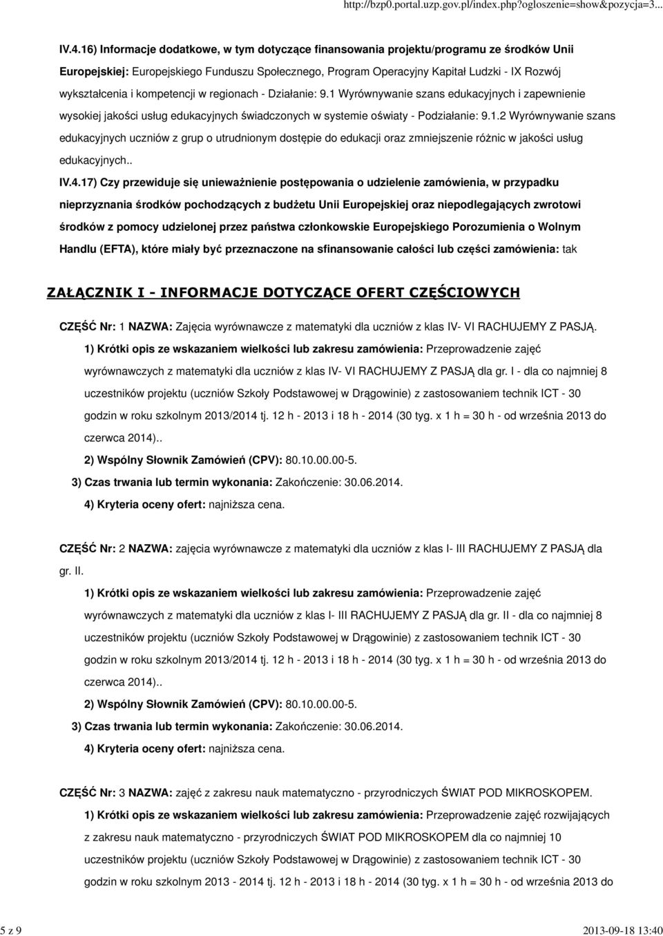 wykształcenia i kompetencji w regionach - Działanie: 9.1 Wyrównywanie szans edukacyjnych i zapewnienie wysokiej jakości usług edukacyjnych świadczonych w systemie oświaty - Podziałanie: 9.1.2 Wyrównywanie szans edukacyjnych uczniów z grup o utrudnionym dostępie do edukacji oraz zmniejszenie różnic w jakości usług edukacyjnych.