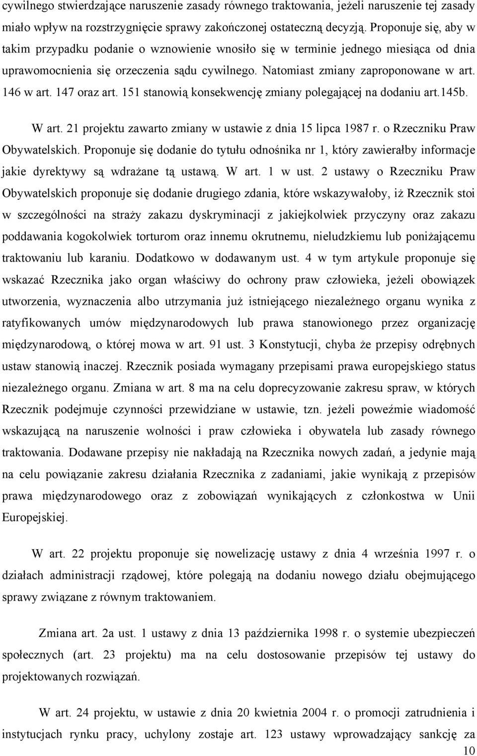 146 w art. 147 oraz art. 151 stanowią konsekwencję zmiany polegającej na dodaniu art.145b. W art. 21 projektu zawarto zmiany w ustawie z dnia 15 lipca 1987 r. o Rzeczniku Praw Obywatelskich.