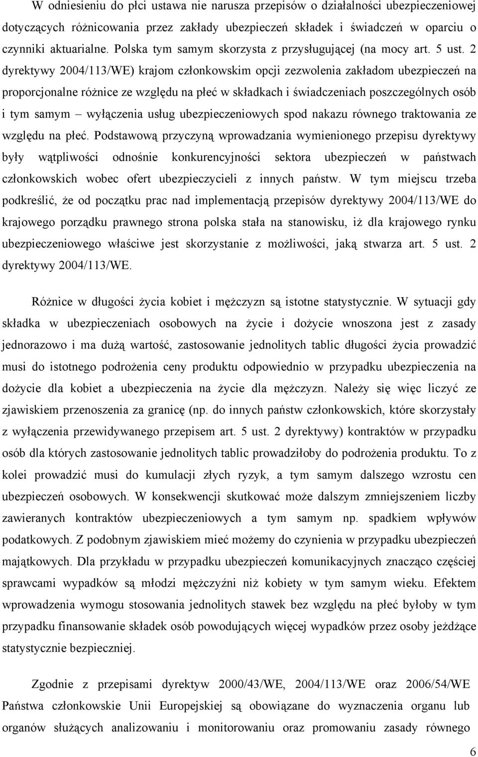 2 dyrektywy 2004/113/WE) krajom członkowskim opcji zezwolenia zakładom ubezpieczeń na proporcjonalne różnice ze względu na płeć w składkach i świadczeniach poszczególnych osób i tym samym wyłączenia