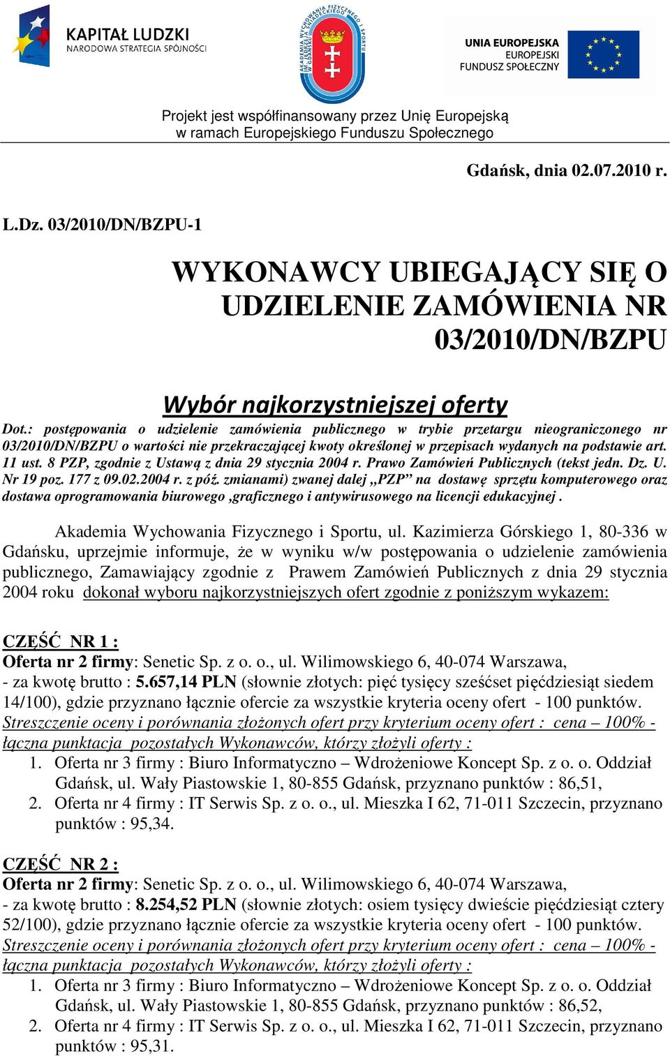 11 ust. 8 PZP, zgodnie z Ustawą z dnia 29 stycznia 2004 r. Prawo Zamówień Publicznych (tekst jedn. Dz. U. Nr 19 poz. 177 z 09.02.2004 r. z póź.