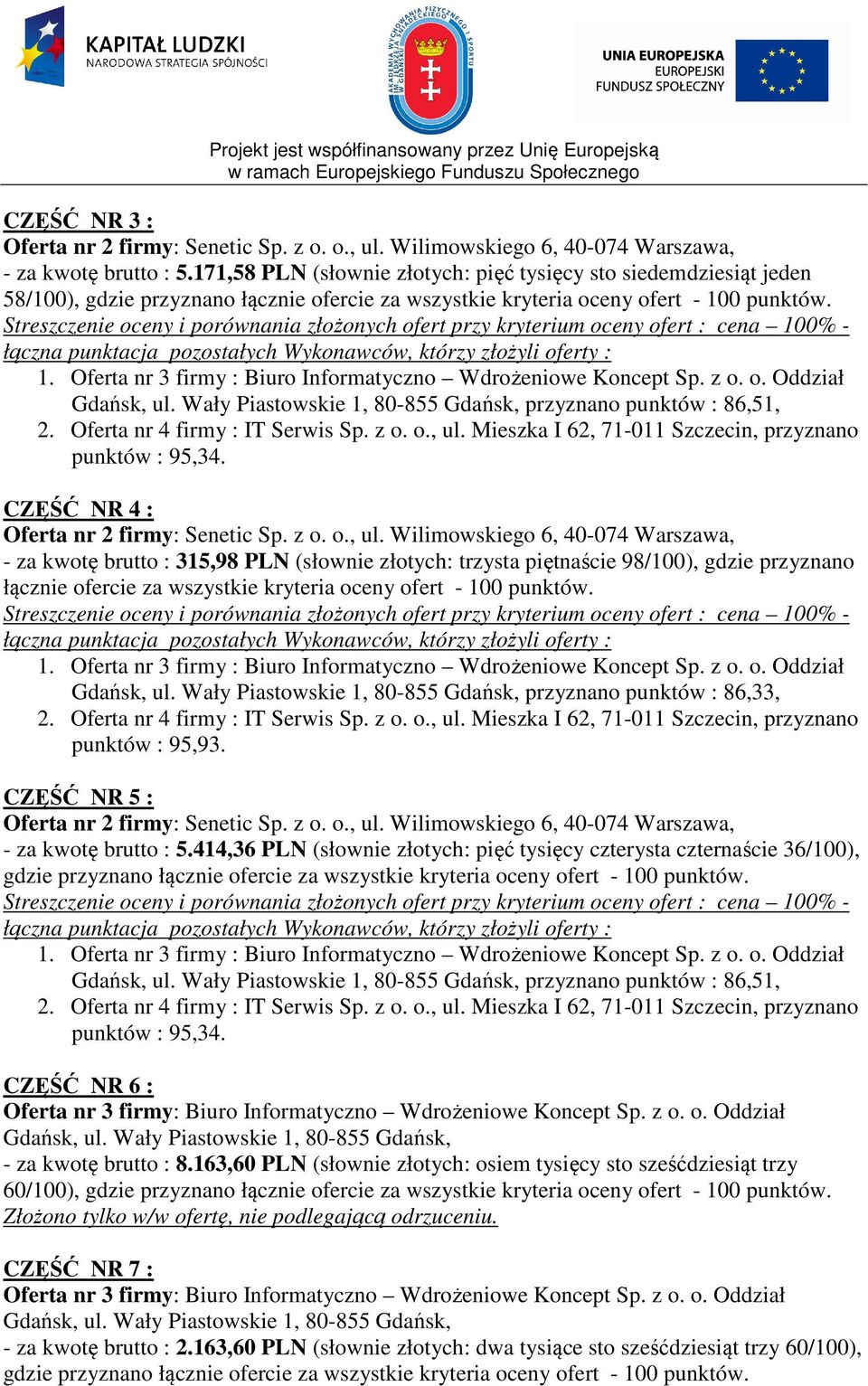 piętnaście 98/100), gdzie przyznano łącznie ofercie za wszystkie kryteria oceny ofert - 100 punktów. przyznano punktów : 86,33, punktów : 95,93.