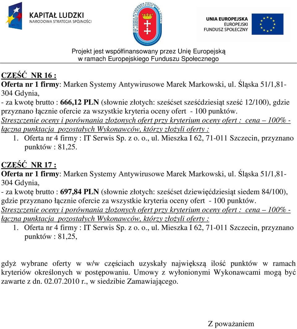 CZĘŚĆ NR 17 : - za kwotę brutto : 697,84 PLN (słownie złotych: sześćset dziewięćdziesiąt siedem 84/100), punktów : 81,25, gdyż