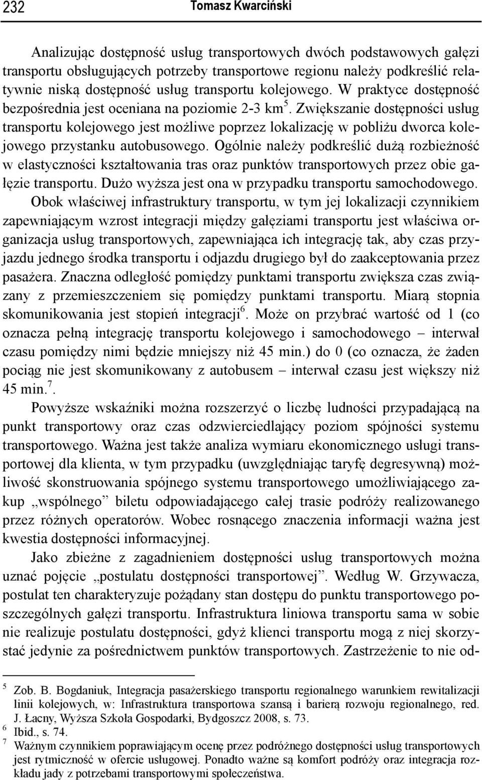 Zwiększanie dostępności usług transportu kolejowego jest możliwe poprzez lokalizację w pobliżu dworca kolejowego przystanku autobusowego.