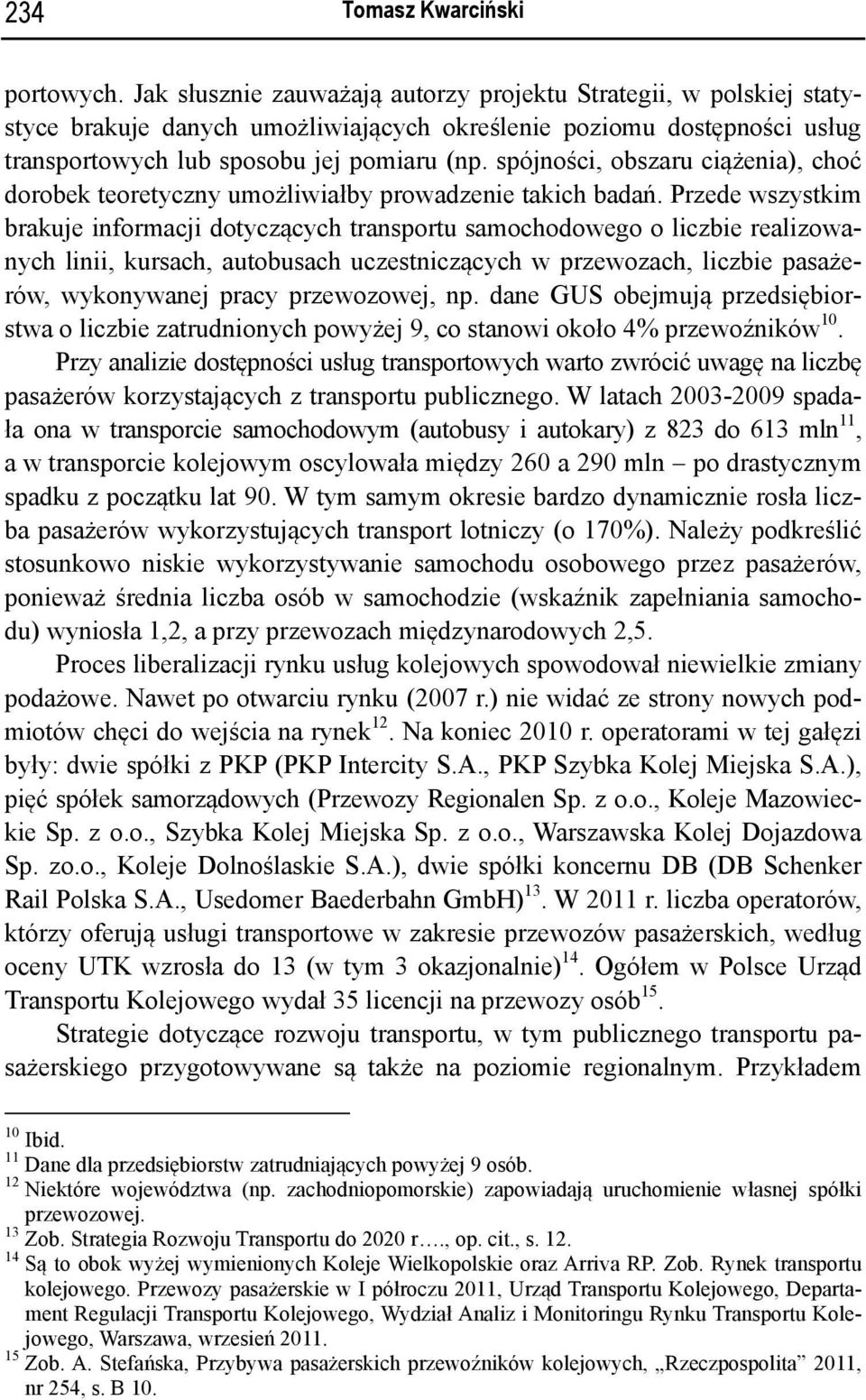 spójności, obszaru ciążenia), choć dorobek teoretyczny umożliwiałby prowadzenie takich badań.