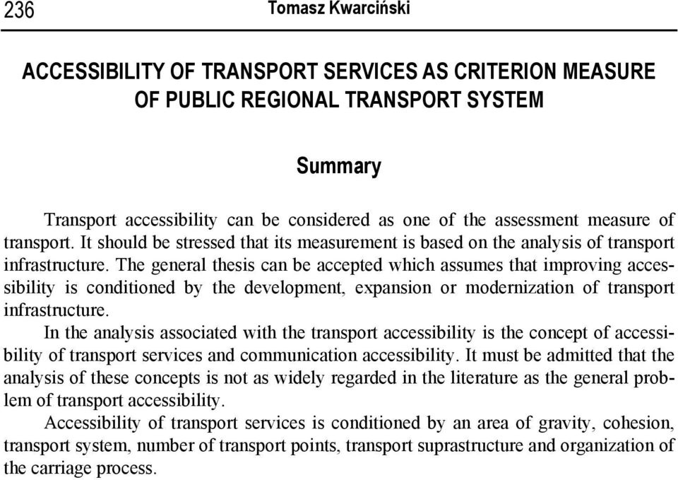 The general thesis can be accepted which assumes that improving accessibility is conditioned by the development, expansion or modernization of transport infrastructure.