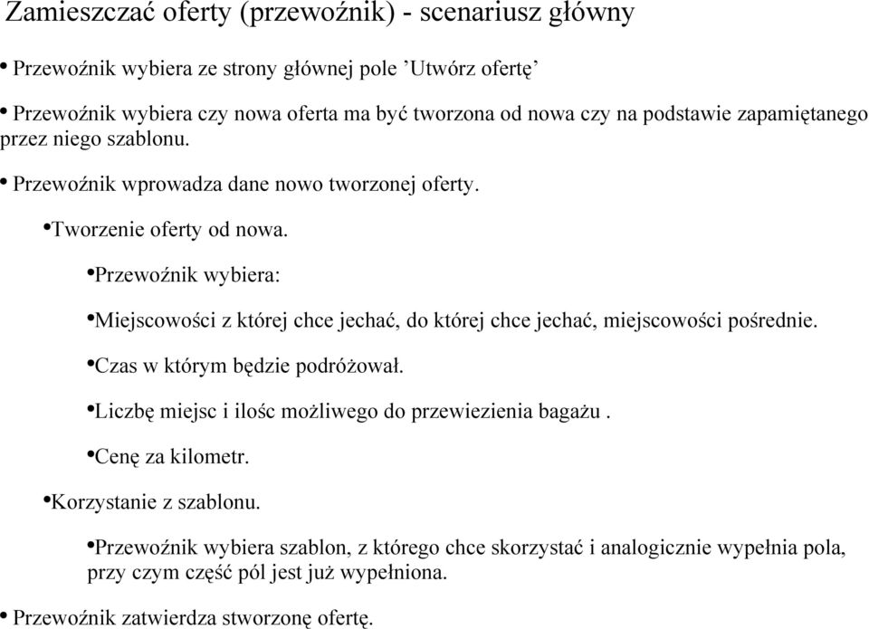 Przewoźnik wybiera: Miejscowości z której chce jechać, do której chce jechać, miejscowości pośrednie. Czas w którym będzie podróżował.