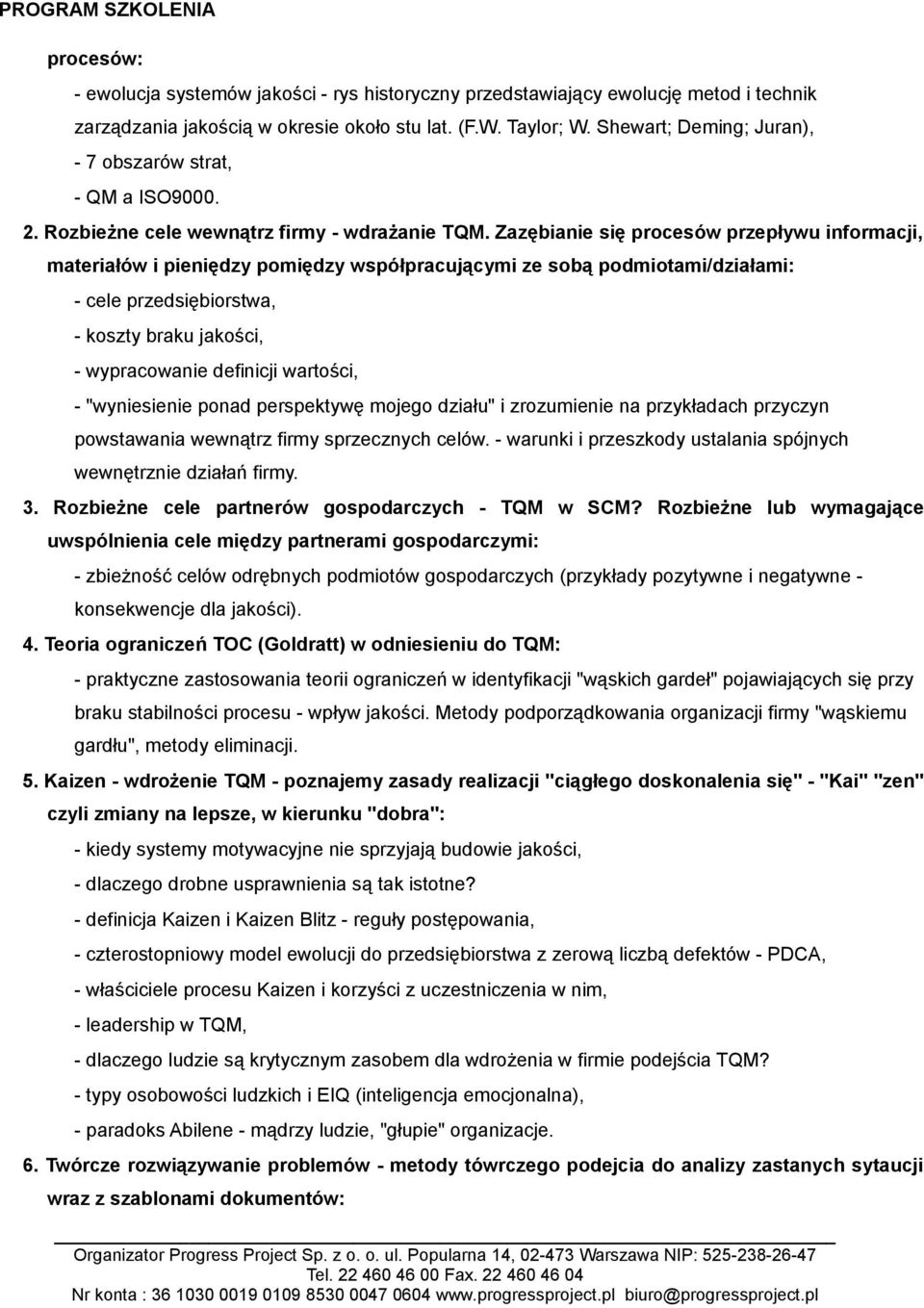 Zazębianie się procesów przepływu informacji, materiałów i pieniędzy pomiędzy współpracującymi ze sobą podmiotami/działami: - cele przedsiębiorstwa, - koszty braku jakości, - wypracowanie definicji