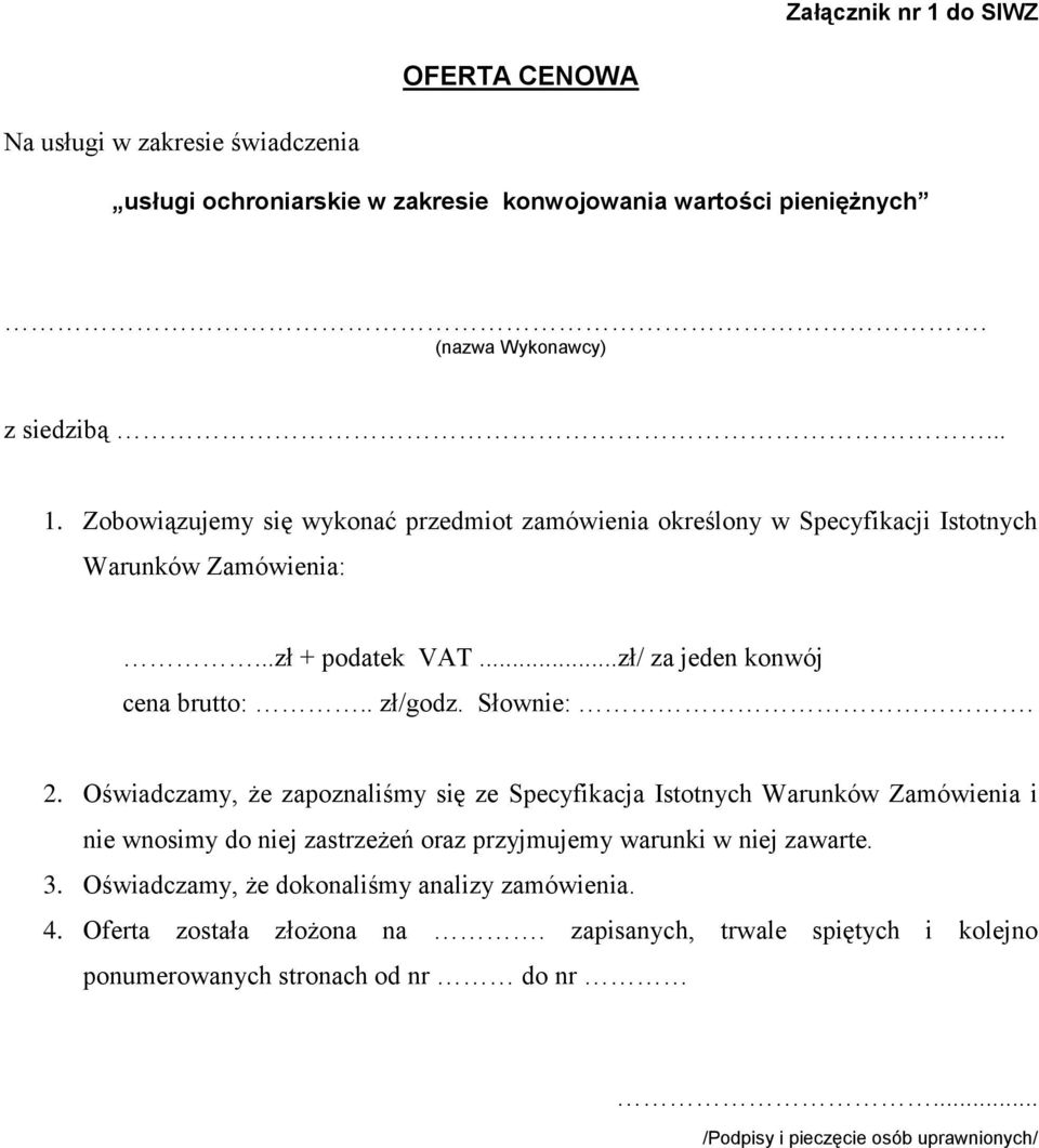 Oświadczamy, że zapoznaliśmy się ze Specyfikacja Istotnych Warunków Zamówienia i nie wnosimy do niej zastrzeżeń oraz przyjmujemy warunki w niej zawarte. 3.