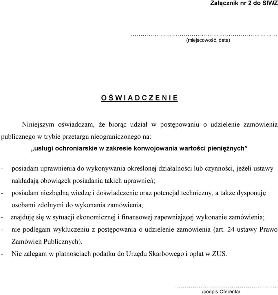 uprawnień; - posiadam niezbędną wiedzę i doświadczenie oraz potencjał techniczny, a także dysponuję osobami zdolnymi do wykonania zamówienia; - znajduję się w sytuacji ekonomicznej i finansowej