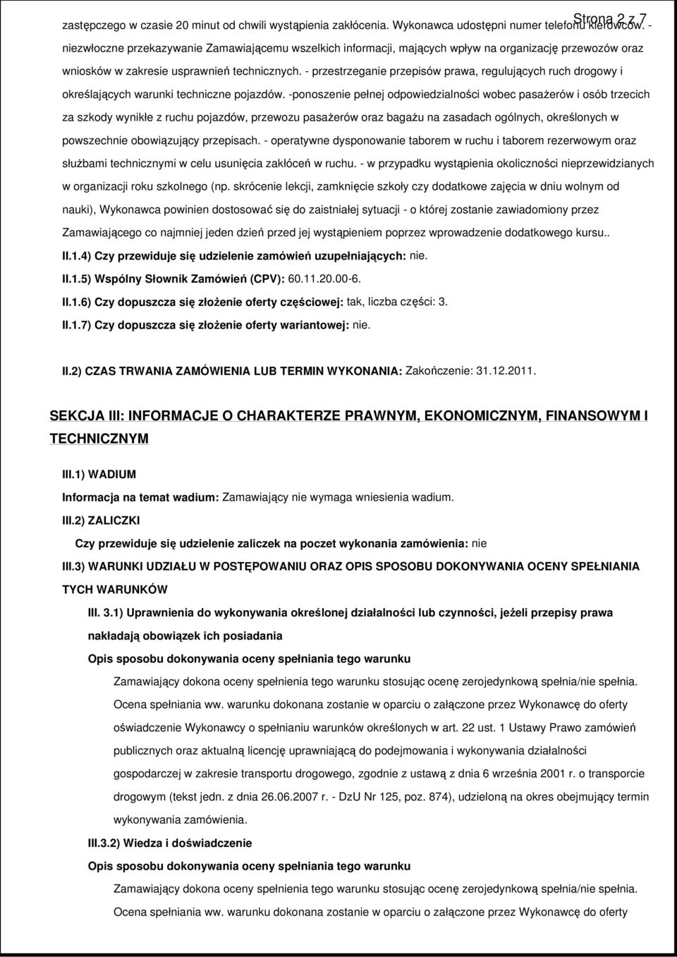 - przestrzeganie przepisów prawa, regulujących ruch drogowy i określających warunki techniczne pojazdów.
