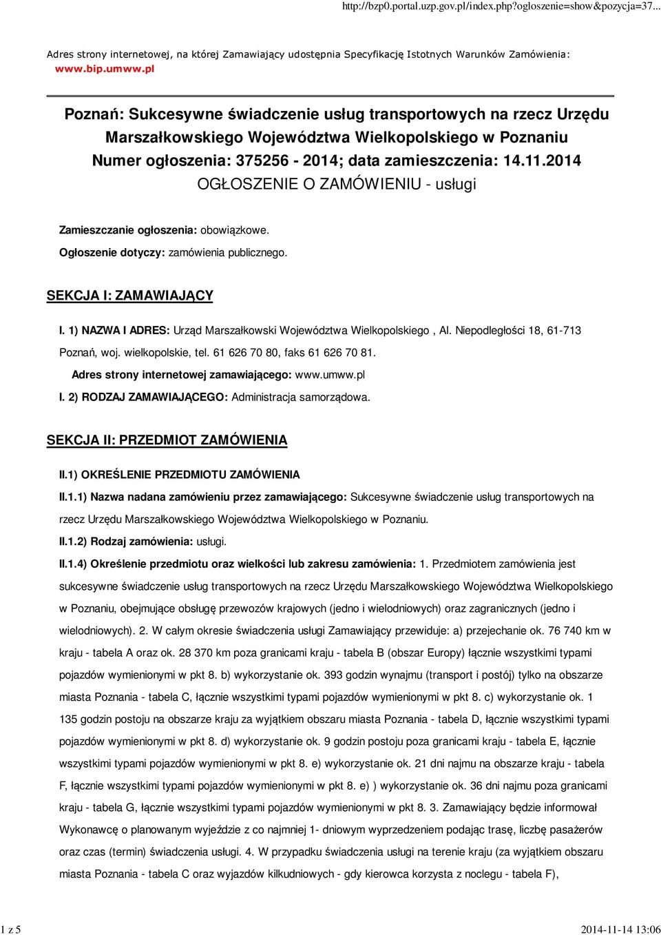 2014 OGŁOSZENIE O ZAMÓWIENIU - usługi Zamieszczanie ogłoszenia: obowiązkowe. Ogłoszenie dotyczy: zamówienia publicznego. SEKCJA I: ZAMAWIAJĄCY I.