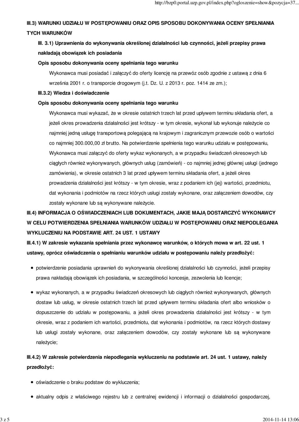 posiadać i załączyć do oferty licencję na przewóz osób zgodnie z ustawą z dnia 6 września 2001 r. o transporcie drogowym (j.t. Dz. U. z 2013 