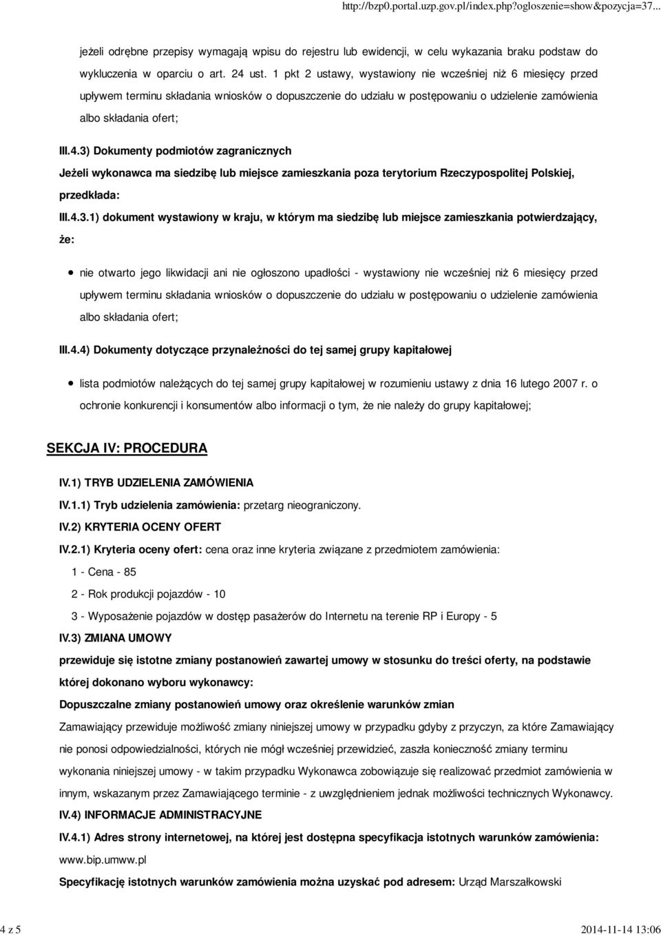 3) Dokumenty podmiotów zagranicznych Jeżeli wykonawca ma siedzibę lub miejsce zamieszkania poza terytorium Rzeczypospolitej Polskiej, przedkłada: III.4.3.1) dokument wystawiony w kraju, w którym ma