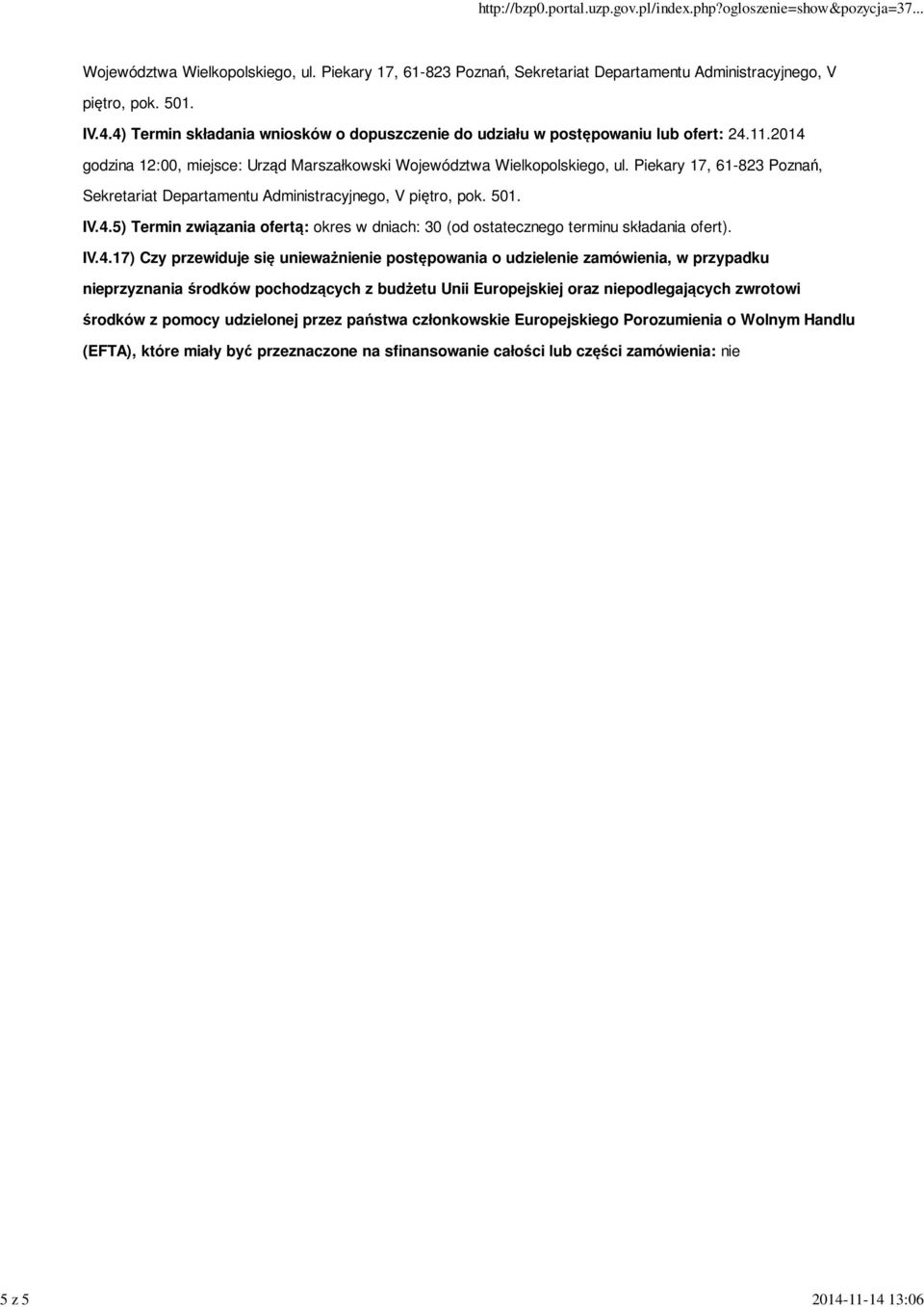 IV.4.17) Czy przewiduje się unieważnienie postępowania o udzielenie zamówienia, w przypadku nieprzyznania środków pochodzących z budżetu Unii Europejskiej oraz niepodlegających zwrotowi środków z