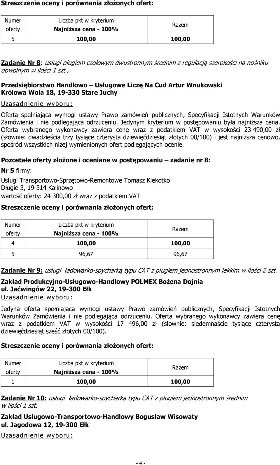 Zamówienia i nie podlegająca odrzuceniu. Jedynym kryterium w postępowaniu była najniższa cena.