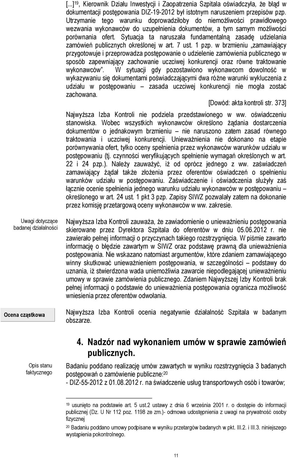 Sytuacja ta naruszała fundamentalną zasadę udzielania zamówień publicznych określonej w art. 7 ust. 1 pzp.