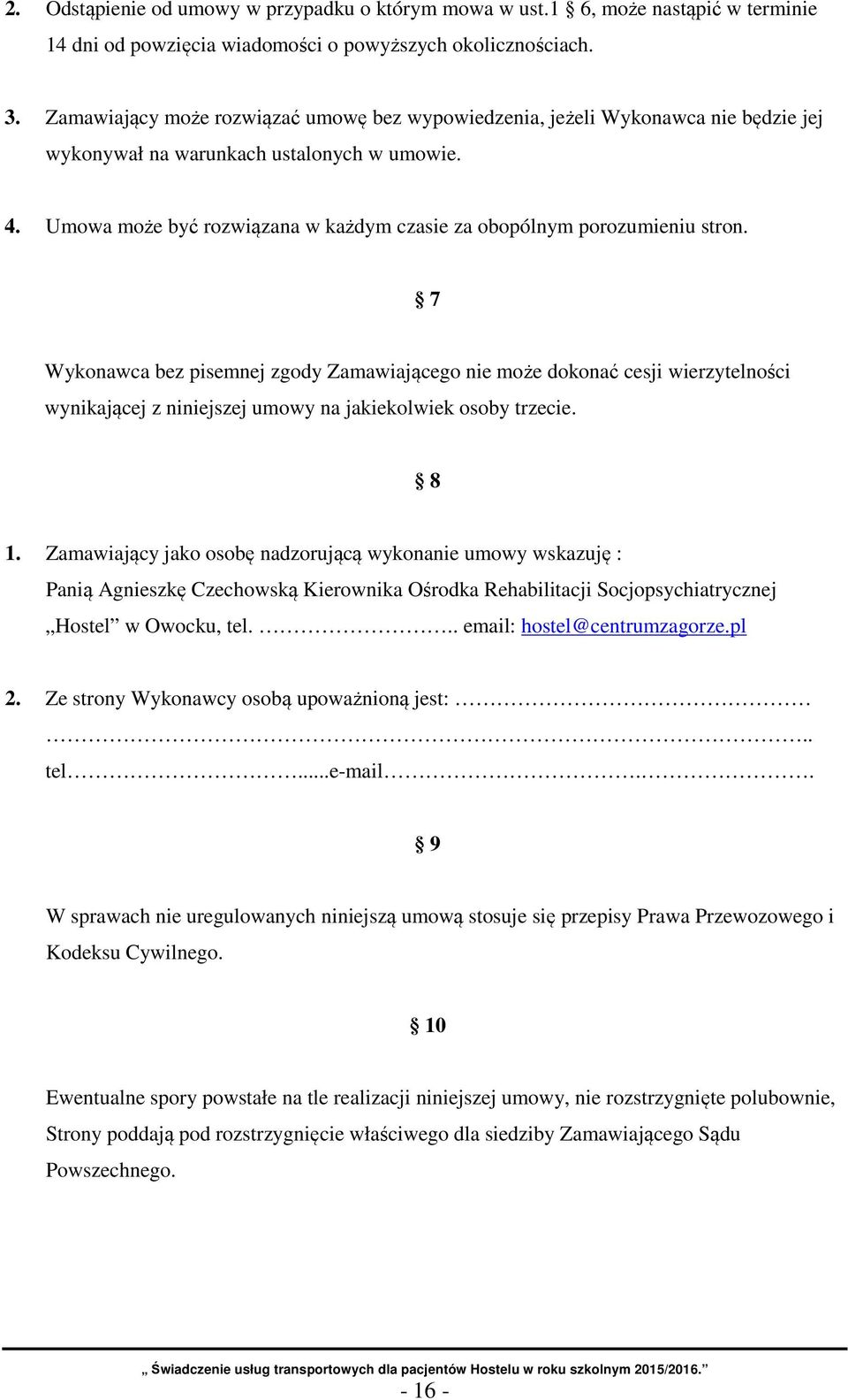 Umowa może być rozwiązana w każdym czasie za obopólnym porozumieniu stron.