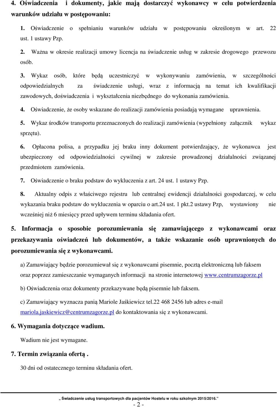 Wykaz osób, które będą uczestniczyć w wykonywaniu zamówienia, w szczególności odpowiedzialnych za świadczenie usługi, wraz z informacją na temat ich kwalifikacji zawodowych, doświadczenia i