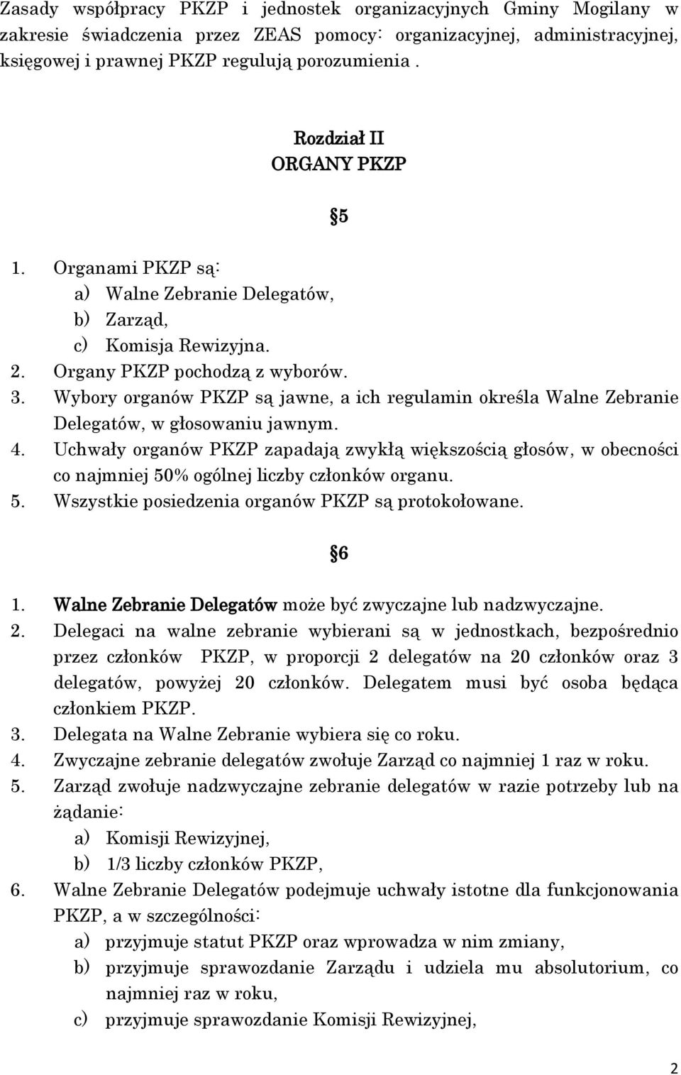 Wybory organów PKZP są jawne, a ich regulamin określa Walne Zebranie Delegatów, w głosowaniu jawnym. 4.