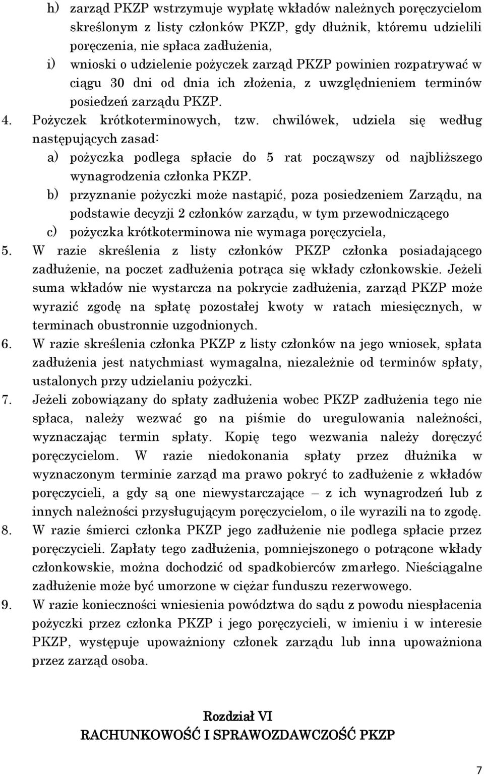 chwilówek, udziela się według następujących zasad: a) pożyczka podlega spłacie do 5 rat począwszy od najbliższego wynagrodzenia członka PKZP.