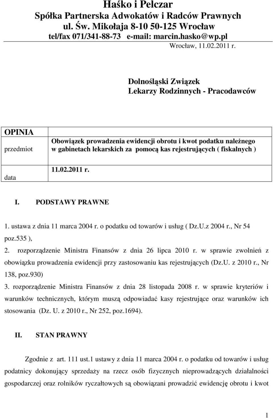 ) data 11.02.2011 r. I. PODSTAWY PRAWNE 1. ustawa z dnia 11 marca 2004 r. o podatku od towarów i usług ( Dz.U.z 2004 r., Nr 54 poz.535 ), 2. rozporządzenie Ministra Finansów z dnia 26 lipca 2010 r.