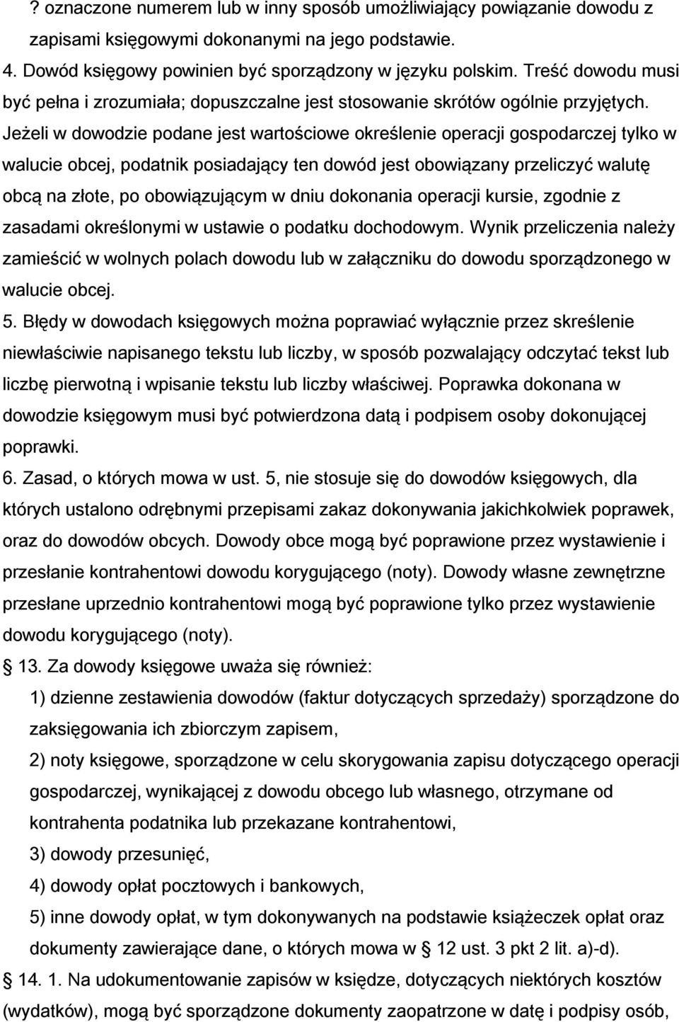 Jeżeli w dowodzie podane jest wartościowe określenie operacji gospodarczej tylko w walucie obcej, podatnik posiadający ten dowód jest obowiązany przeliczyć walutę obcą na złote, po obowiązującym w