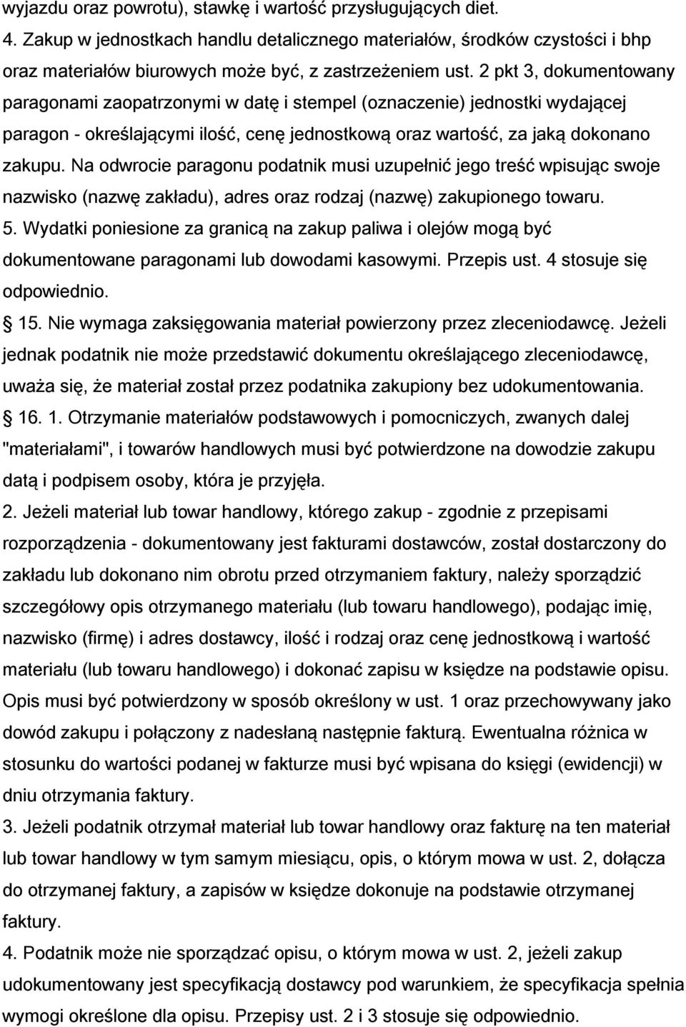 Na odwrocie paragonu podatnik musi uzupełnić jego treść wpisując swoje nazwisko (nazwę zakładu), adres oraz rodzaj (nazwę) zakupionego towaru. 5.