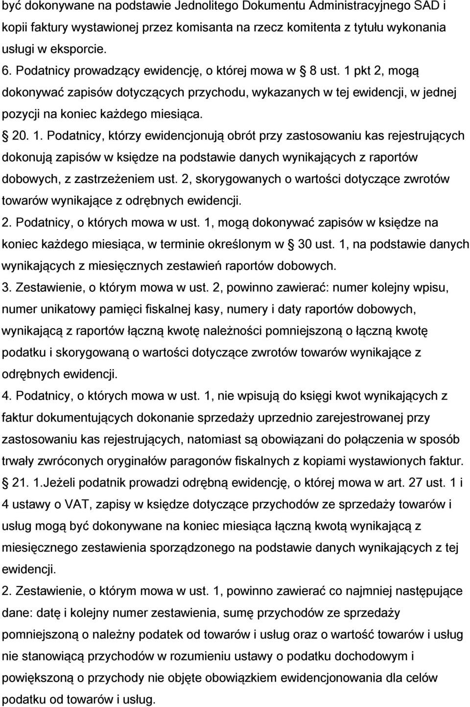 pkt 2, mogą dokonywać zapisów dotyczących przychodu, wykazanych w tej ewidencji, w jednej pozycji na koniec każdego miesiąca. 20. 1.