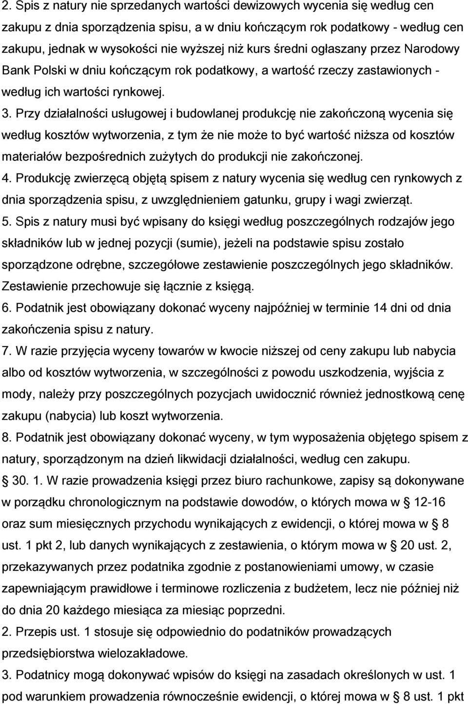 Przy działalności usługowej i budowlanej produkcję nie zakończoną wycenia się według kosztów wytworzenia, z tym że nie może to być wartość niższa od kosztów materiałów bezpośrednich zużytych do