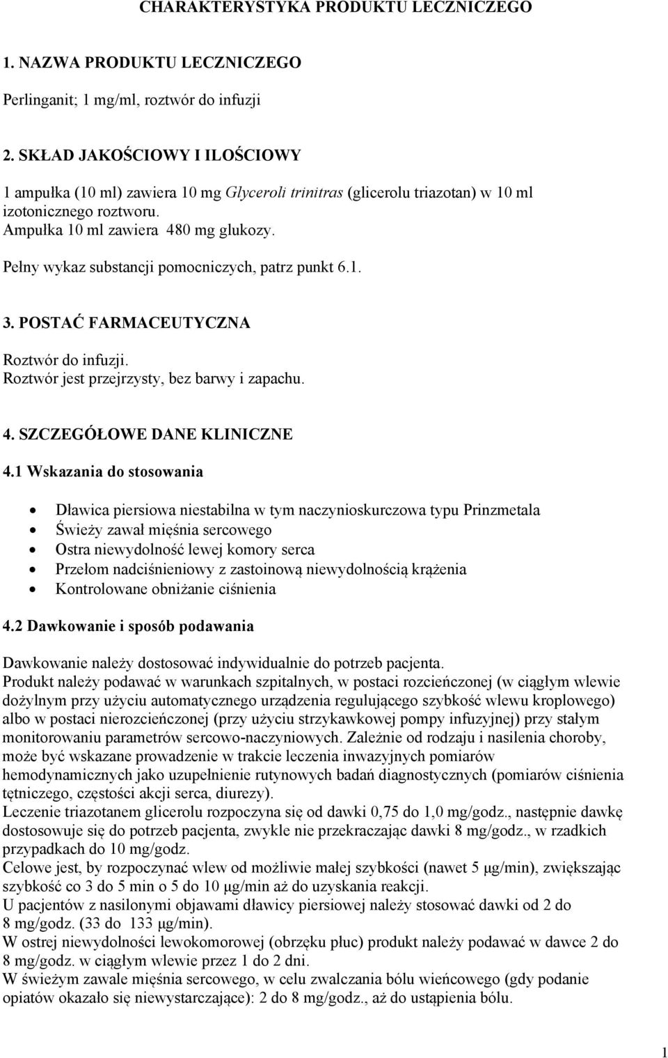 Pełny wykaz substancji pomocniczych, patrz punkt 6.1. 3. POSTAĆ FARMACEUTYCZNA Roztwór do infuzji. Roztwór jest przejrzysty, bez barwy i zapachu. 4. SZCZEGÓŁOWE DANE KLINICZNE 4.