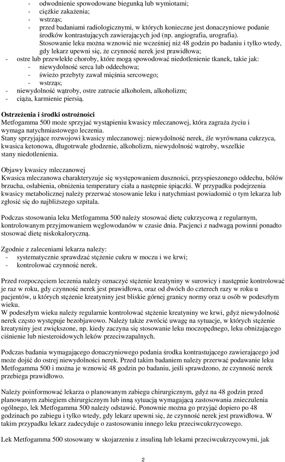 Stosowanie leku można wznowić nie wcześniej niż 48 godzin po badaniu i tylko wtedy, gdy lekarz upewni się, że czynność nerek jest prawidłowa; - ostre lub przewlekłe choroby, które mogą spowodować