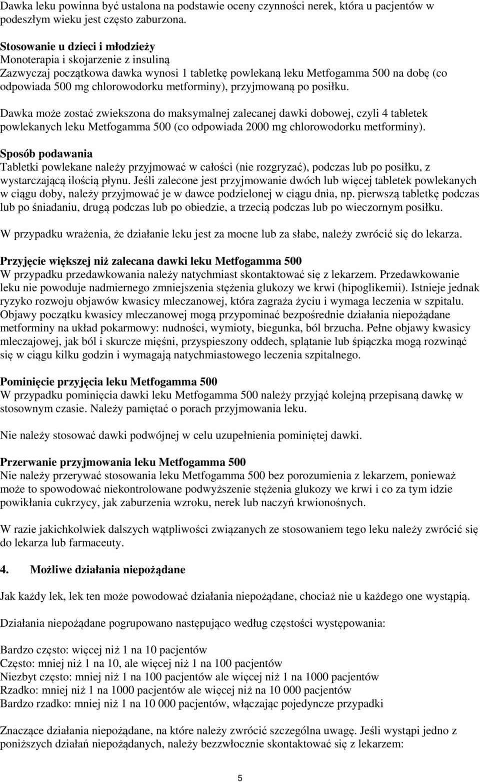 przyjmowaną po posiłku. Dawka może zostać zwiekszona do maksymalnej zalecanej dawki dobowej, czyli 4 tabletek powlekanych leku Metfogamma 500 (co odpowiada 2000 mg chlorowodorku metforminy).