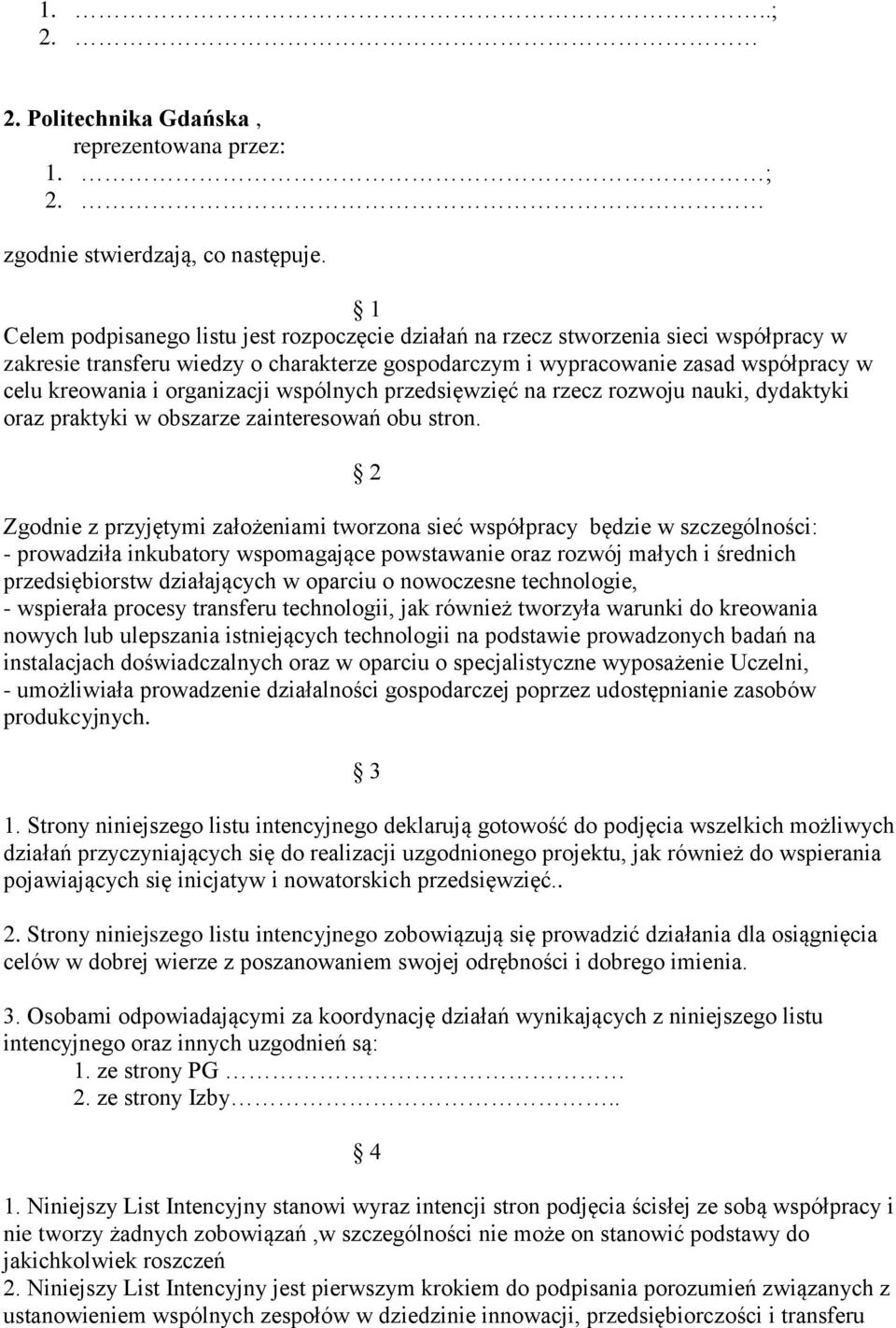organizacji wspólnych przedsięwzięć na rzecz rozwoju nauki, dydaktyki oraz praktyki w obszarze zainteresowań obu stron.