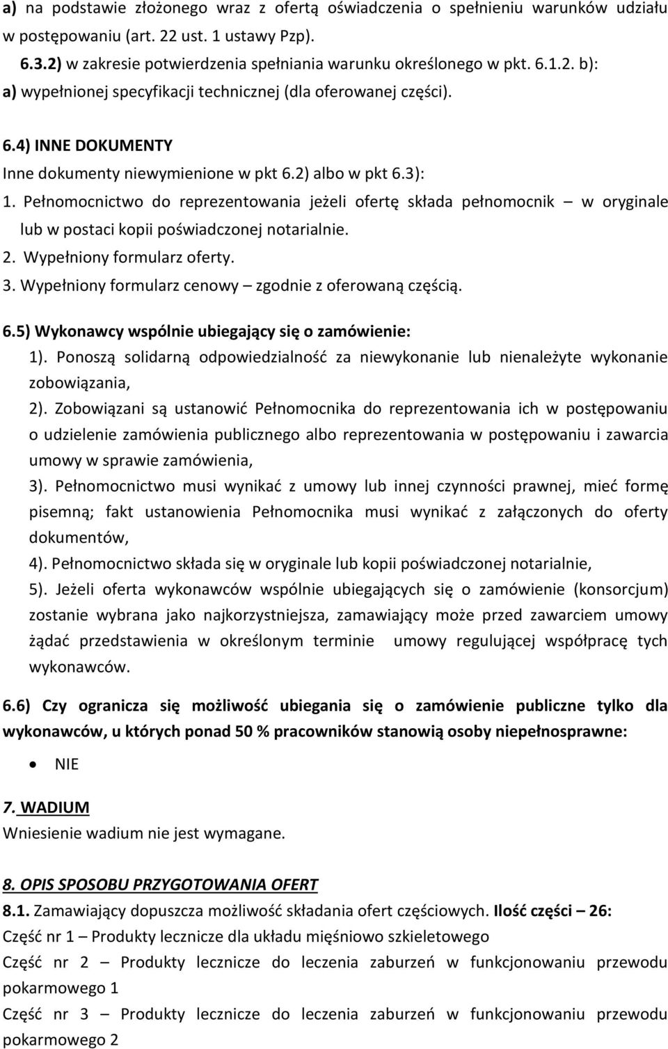 Pełnomocnictwo do reprezentowania jeżeli ofertę składa pełnomocnik w oryginale lub w postaci kopii poświadczonej notarialnie. 2. Wypełniony formularz oferty. 3.