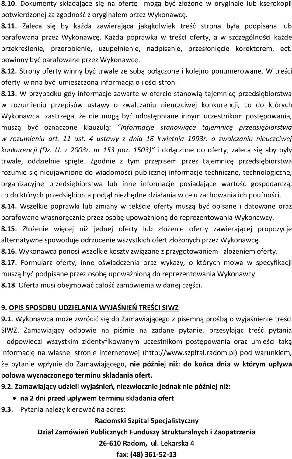 Każda poprawka w treści oferty, a w szczególności każde przekreślenie, przerobienie, uzupełnienie, nadpisanie, przesłonięcie korektorem, ect. powinny być parafowane przez Wykonawcę. 8.12.