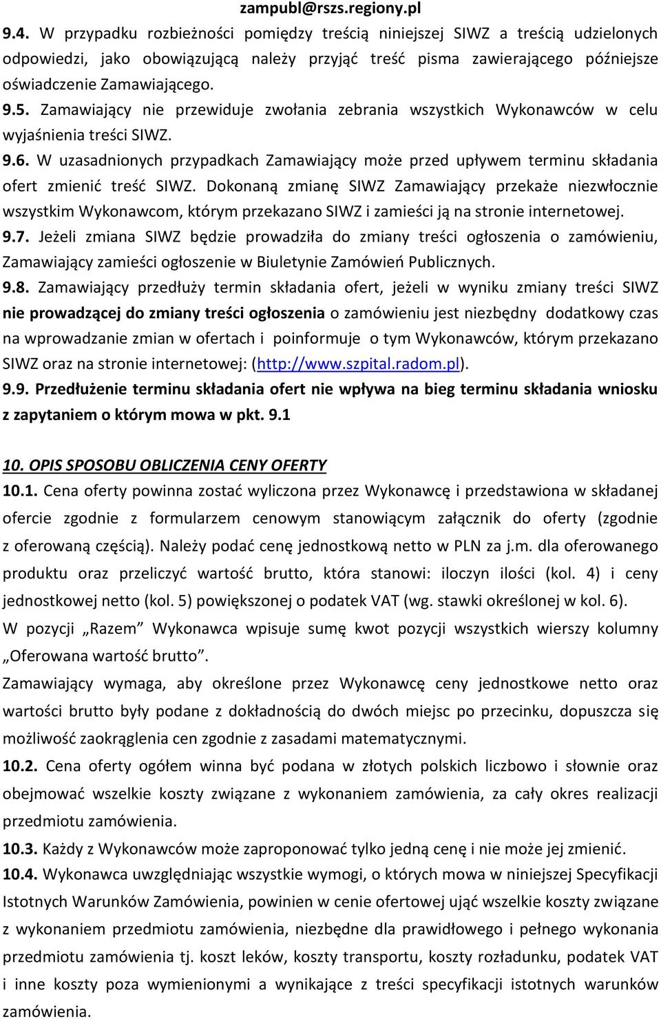 Zamawiający nie przewiduje zwołania zebrania wszystkich Wykonawców w celu wyjaśnienia treści SIWZ. 9.6.