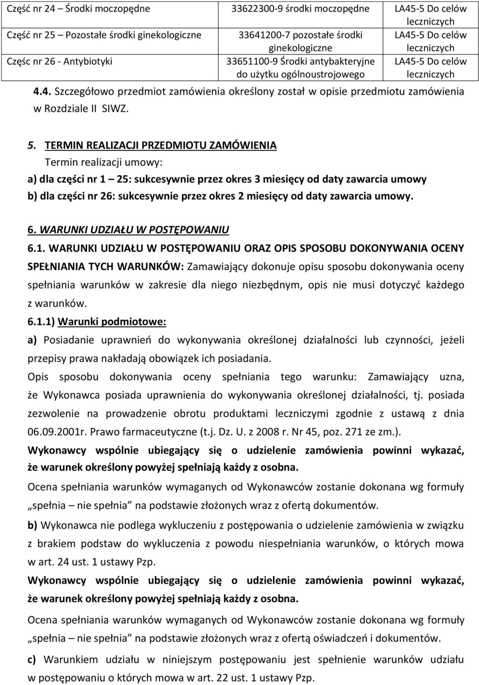 -5 Do celów leczniczych 4.4. Szczegółowo przedmiot zamówienia określony został w opisie przedmiotu zamówienia w Rozdziale II SIWZ. 5.