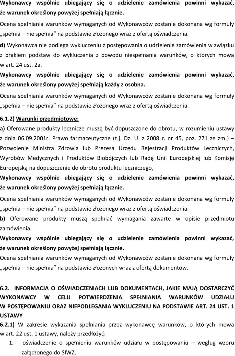 d) Wykonawca nie podlega wykluczeniu z postępowania o udzielenie zamówienia w związku z brakiem podstaw do wykluczenia z powodu niespełnania warunków, o których mowa w art. 24 ust. 2a.