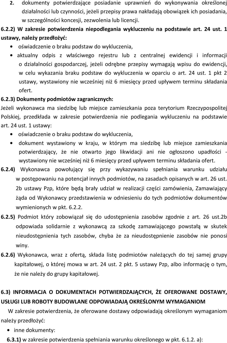 1 ustawy, należy przedłożyć: oświadczenie o braku podstaw do wykluczenia, aktualny odpis z właściwego rejestru lub z centralnej ewidencji i informacji o działalności gospodarczej, jeżeli odrębne