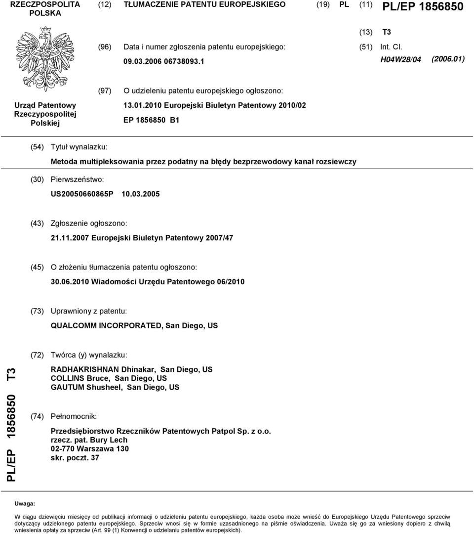 03.0 (43) Zgłoszenie ogłoszono: 21.11.07 Europejski Biuletyn Patentowy 07/47 (4) O złożeniu tłumaczenia patentu ogłoszono:.06.